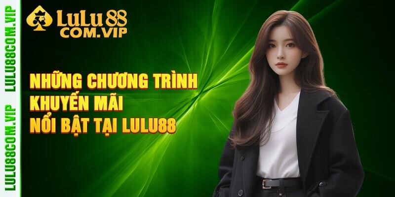 Những chương trình khuyến mãi nổi bật tại Lulu88